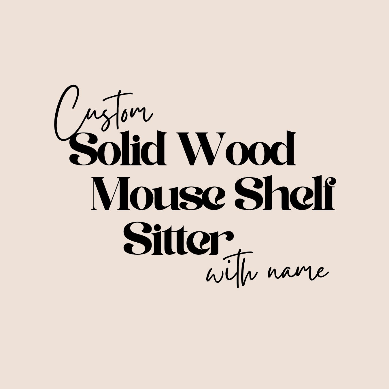 Custom Solid Wood Mouse Shelf Sitter (with name)